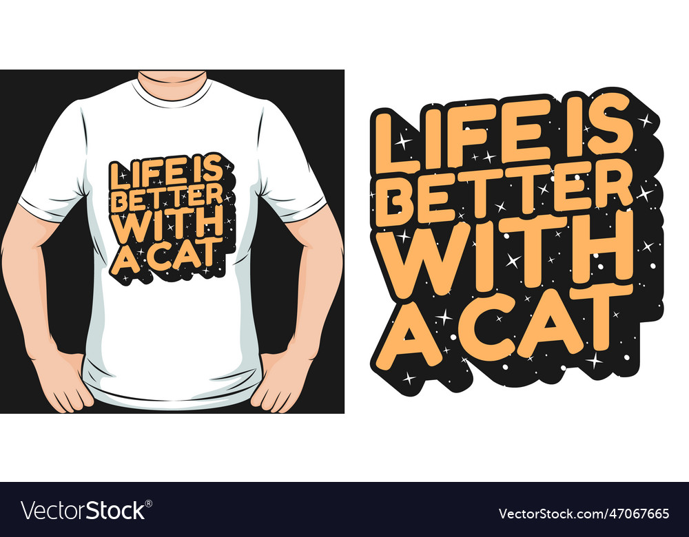 Life is better with a cat t-shirt design