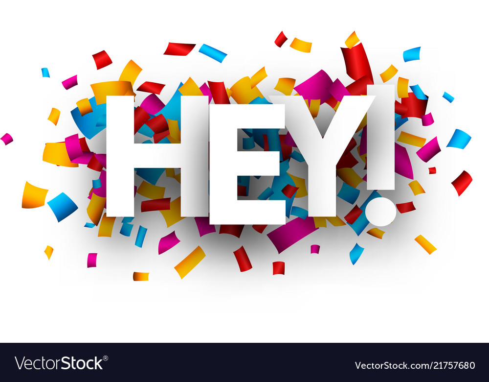 Hey card with colorful confetti Royalty Free Vector Image
