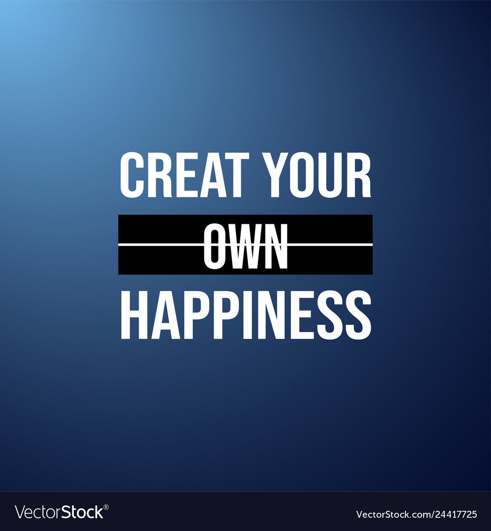 Create your own happiness successful quote Vector Image Create your own happiness successful quote