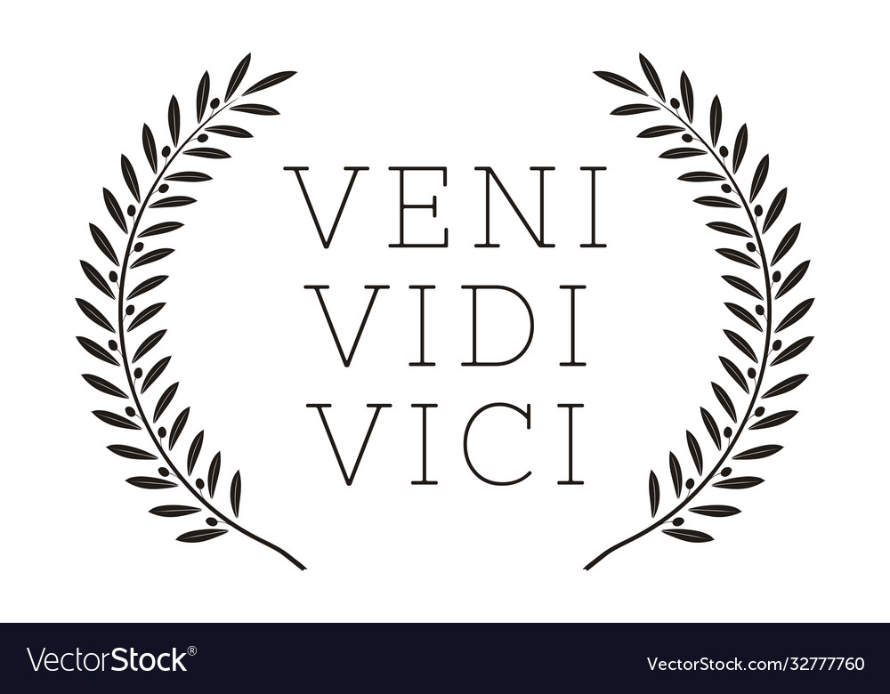 Vidi. Vici. Veni.