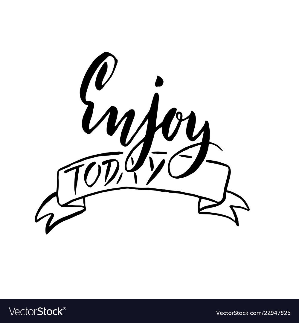 Enjoy today hand drawn brush lettering modern