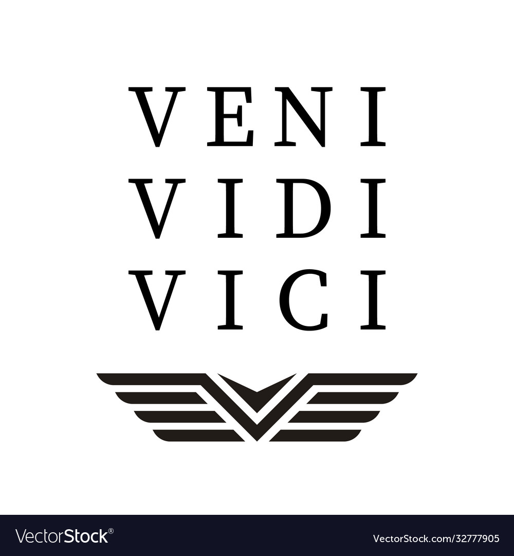 Vidi. Vici. Veni.