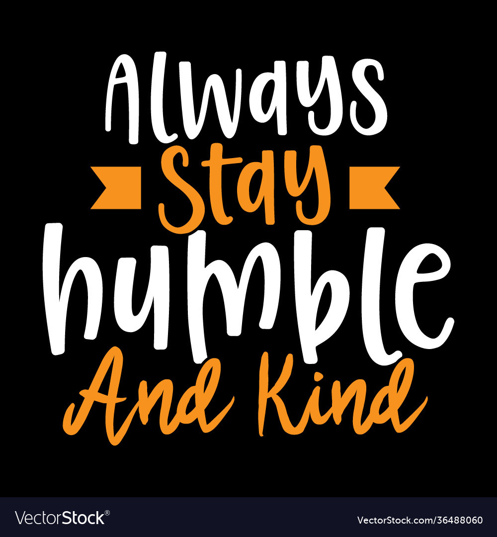 Always Stay Humble And Kind Positive Quotes Vector Image