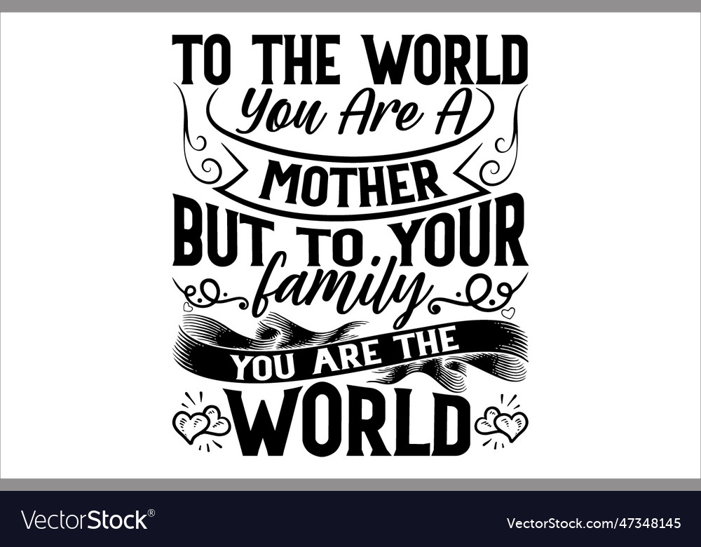 To the world you are a mother but your family y Vector Image