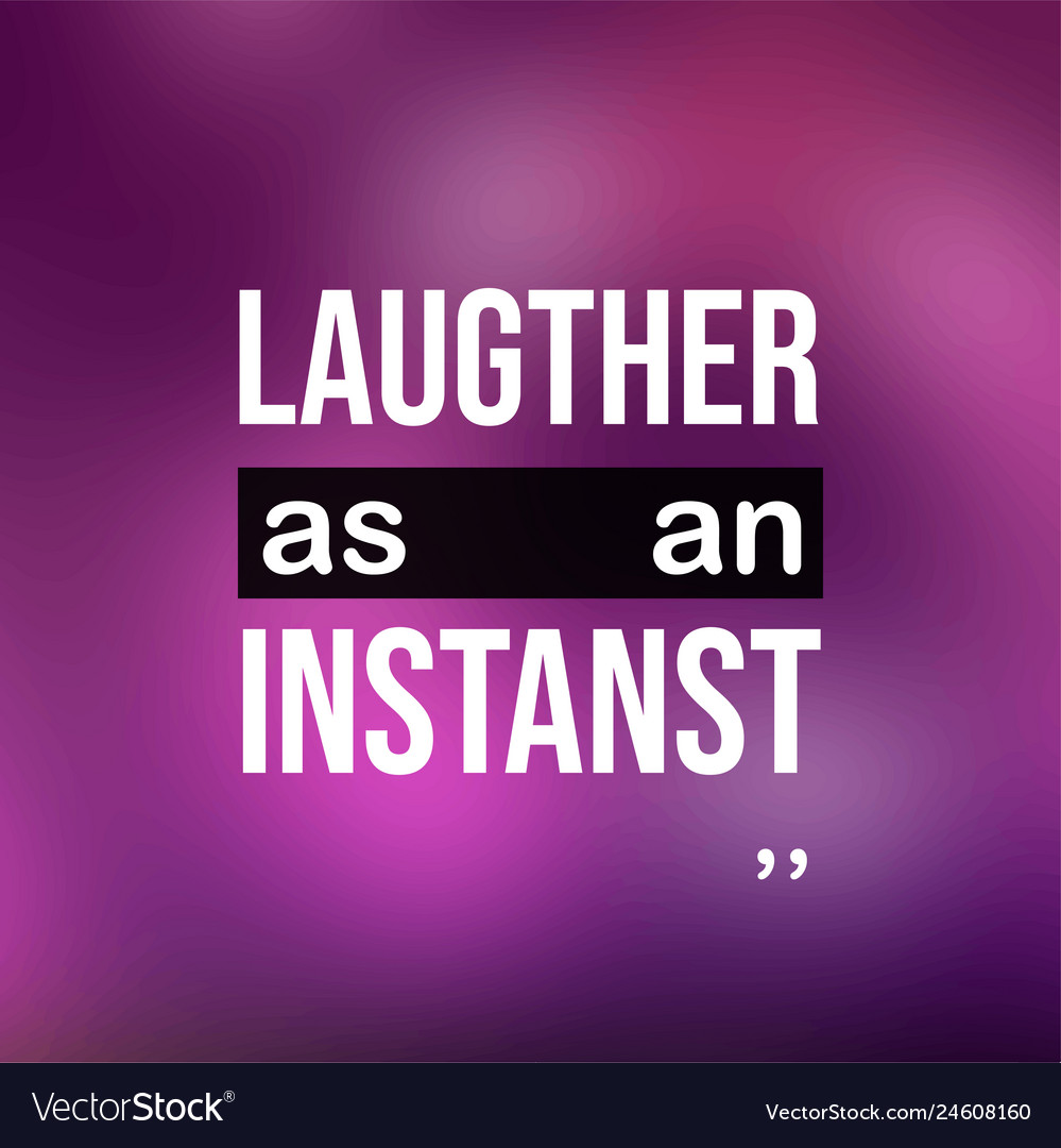 Laughter is an instanst life quote with modern