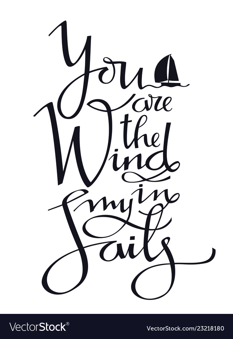 You are the wind in my sails yachting lettering