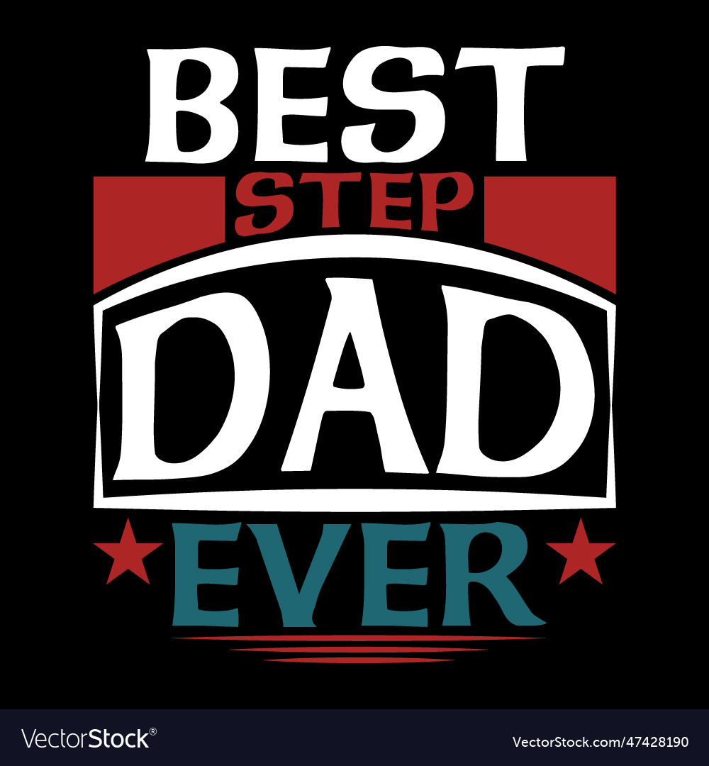 Best step dad ever graphic design Royalty Free Vector Image