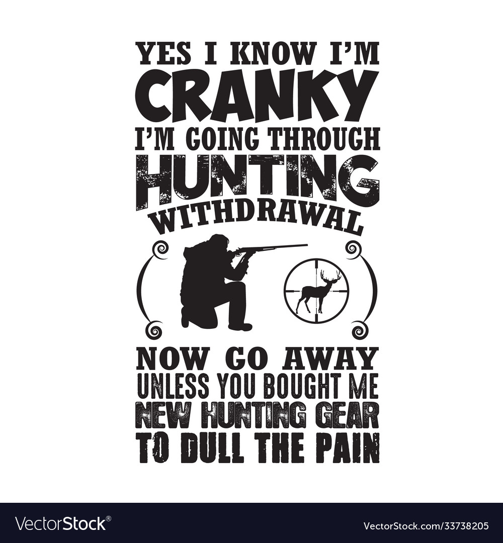 Hunting quote and saying yes i know i m cranky i Vector Image