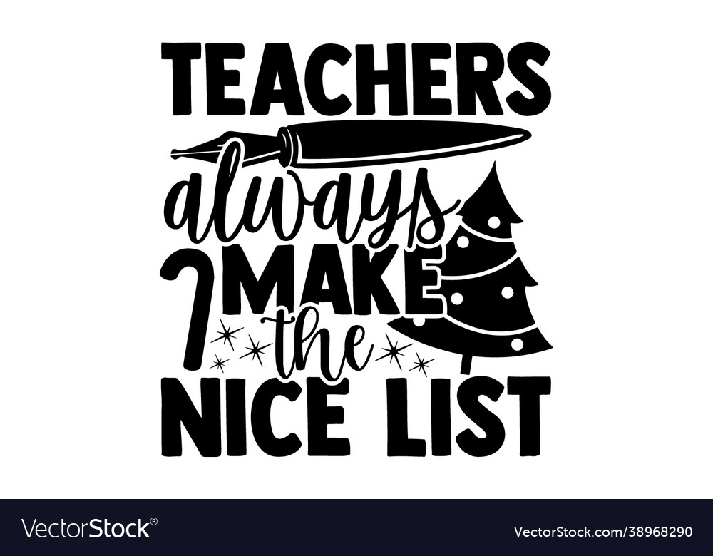 Teachers always make nice list Royalty Free Vector Image