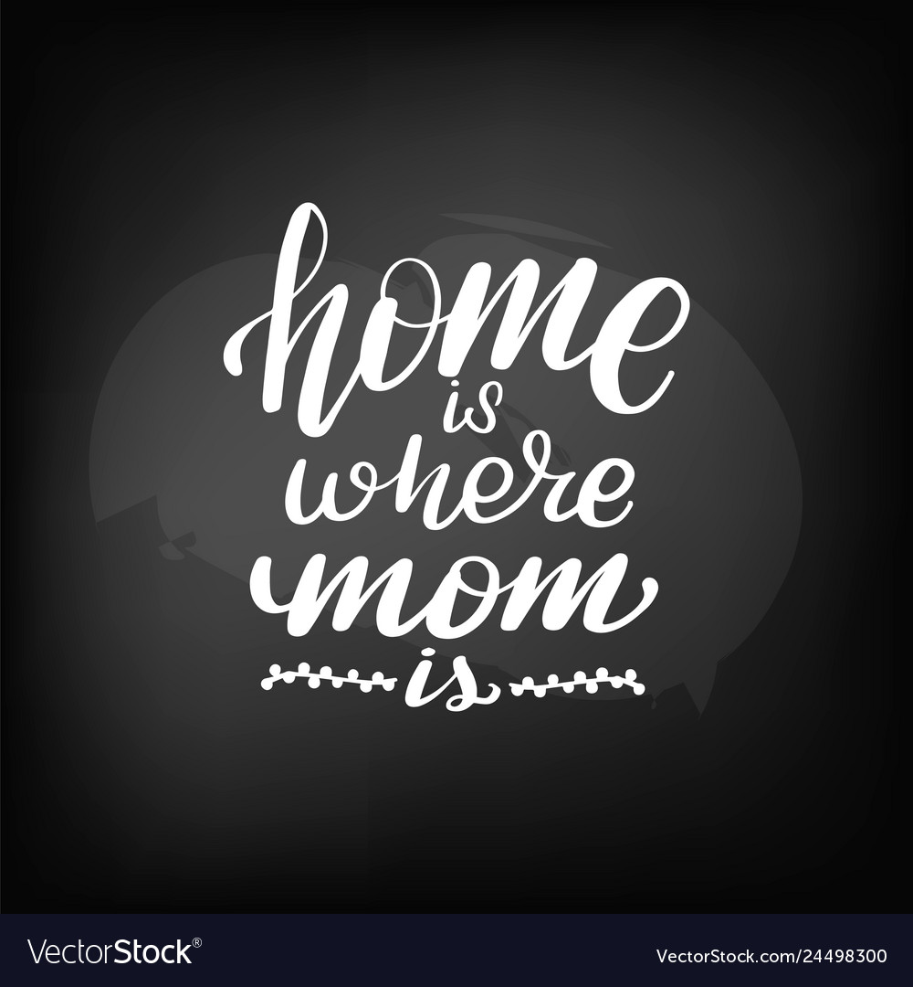 Home is where is mom Royalty Free Vector Image