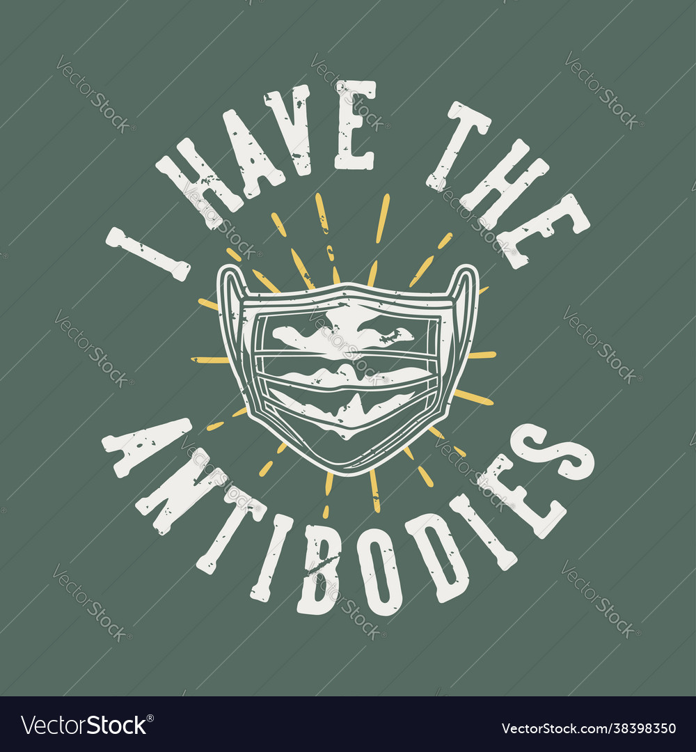 Vintage slogan typography i have antibodies