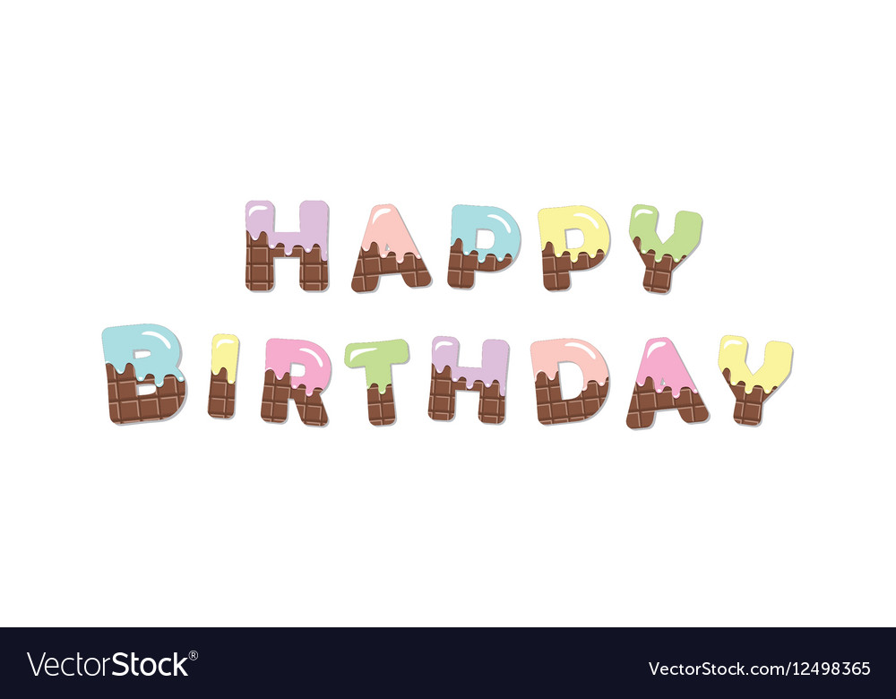 Happy Birthday Melt Chocolate Colored Letters Vector Image
