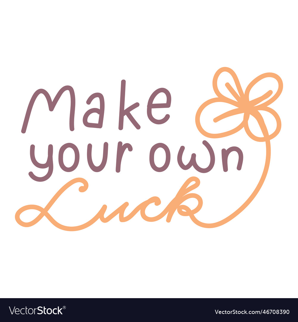 Make Your Own Luck Hand Drawn Lettering Quote Vector Image Make Your Own Luck Hand Drawn Lettering Quote Vector Image
