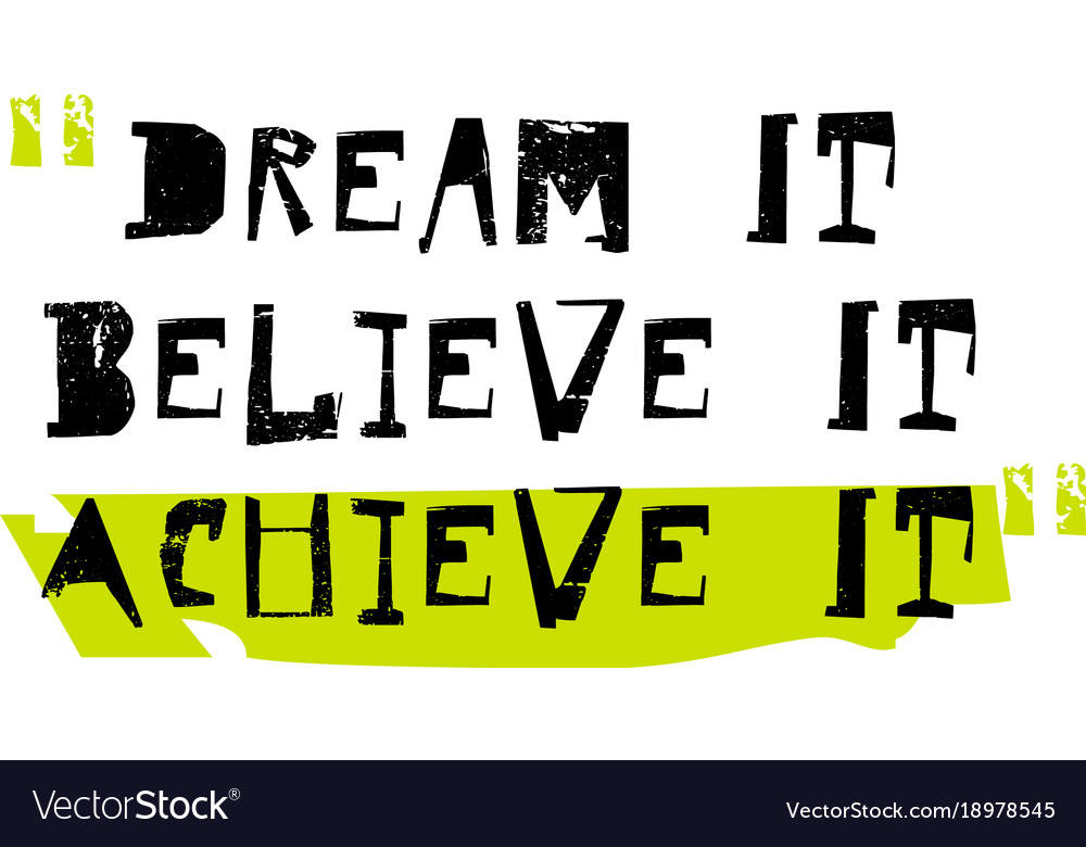 Dream it believe achieve Royalty Free Vector Image