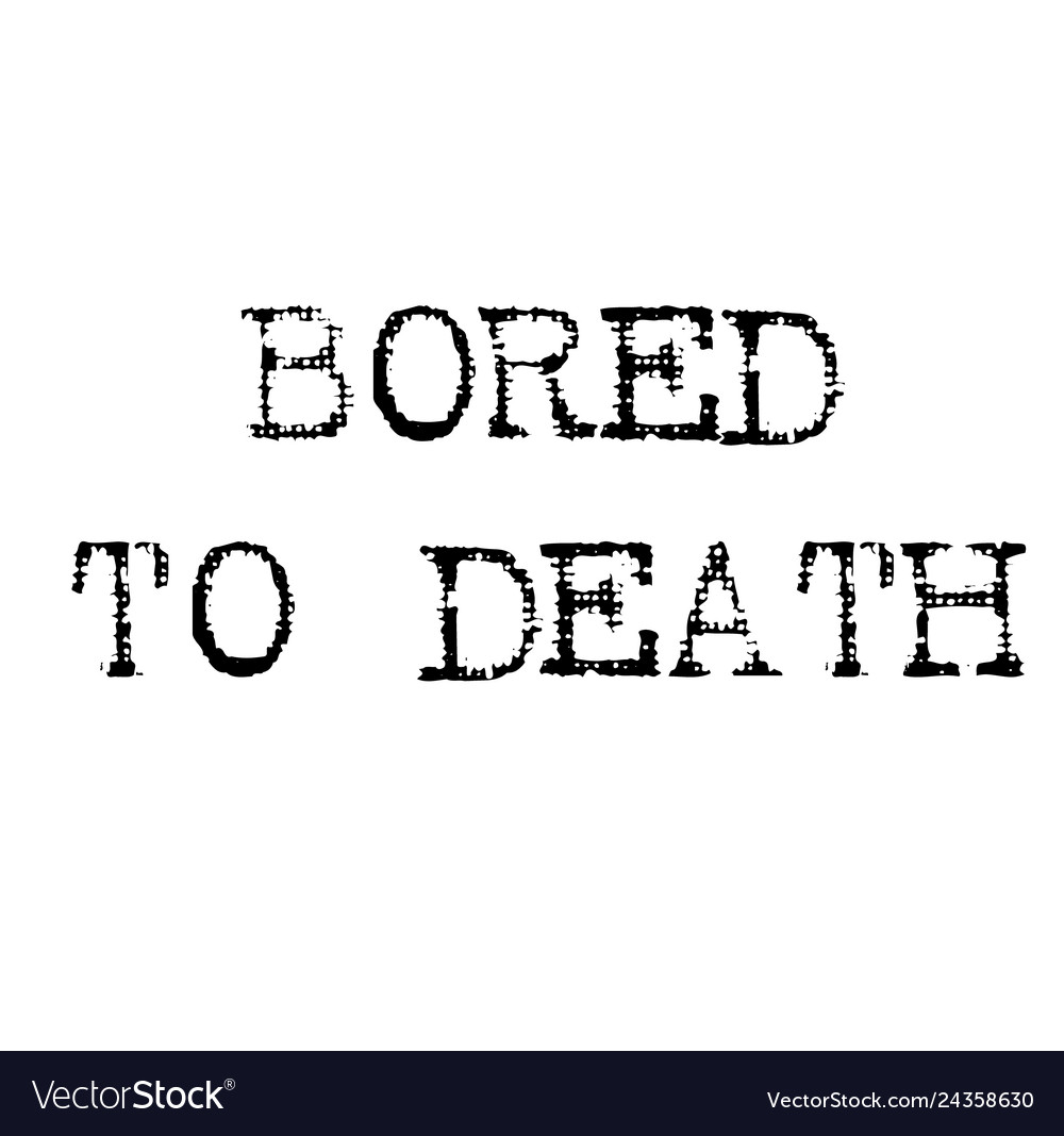 Bored to death black stamp