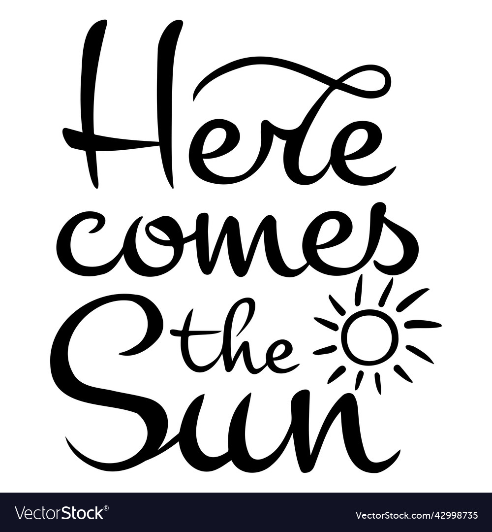 Calligraphic inscription here comes the sun Vector Image