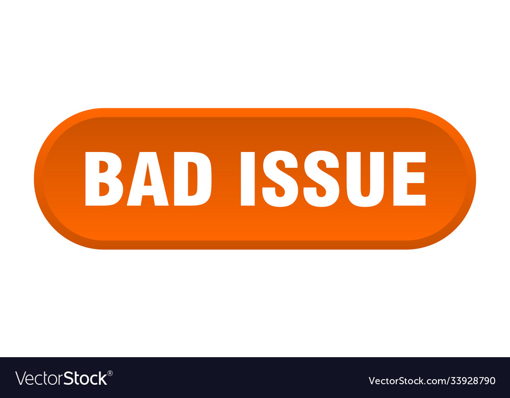 Bad issue button rounded sign on white background