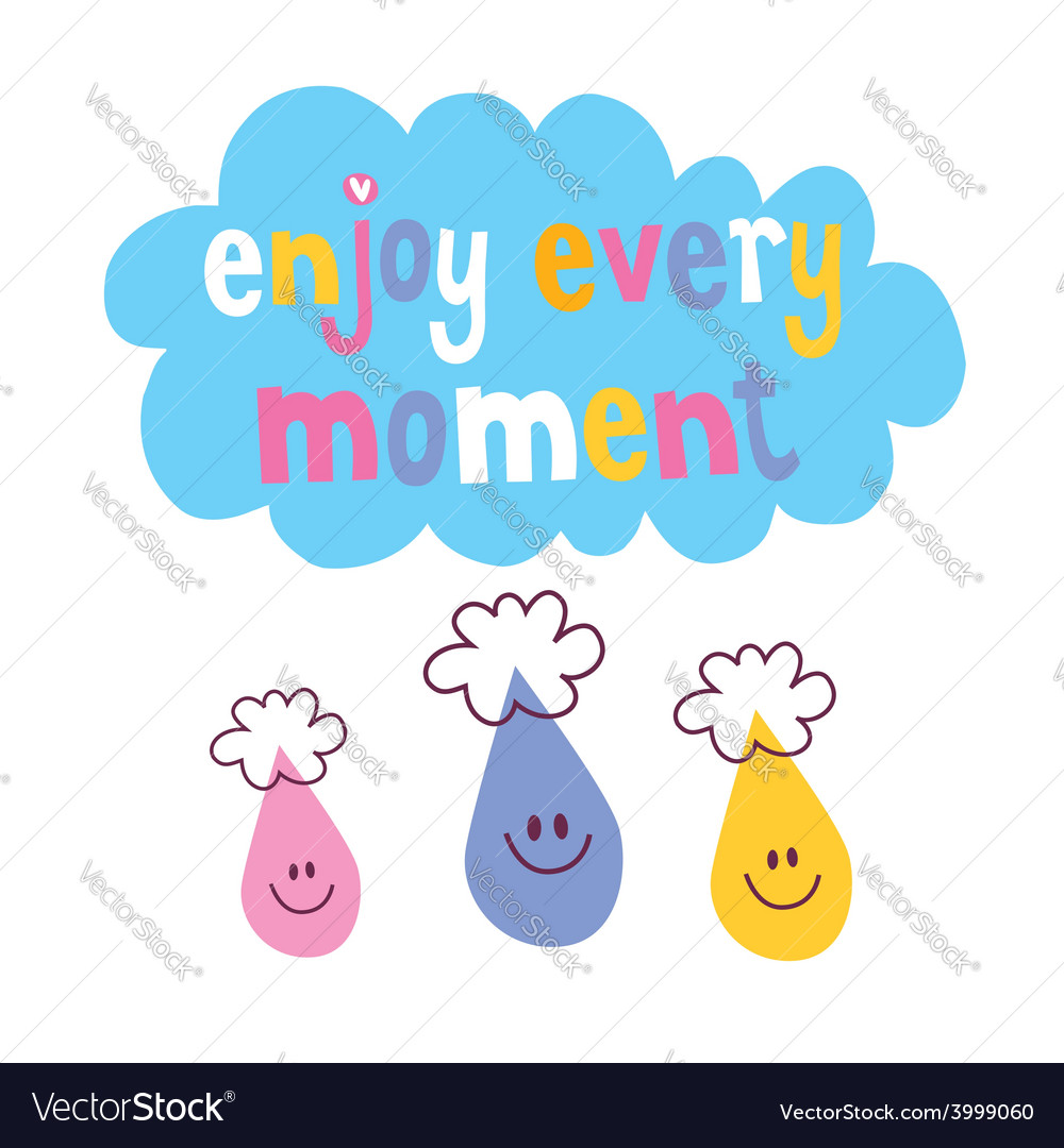 Enjoy every moment 4