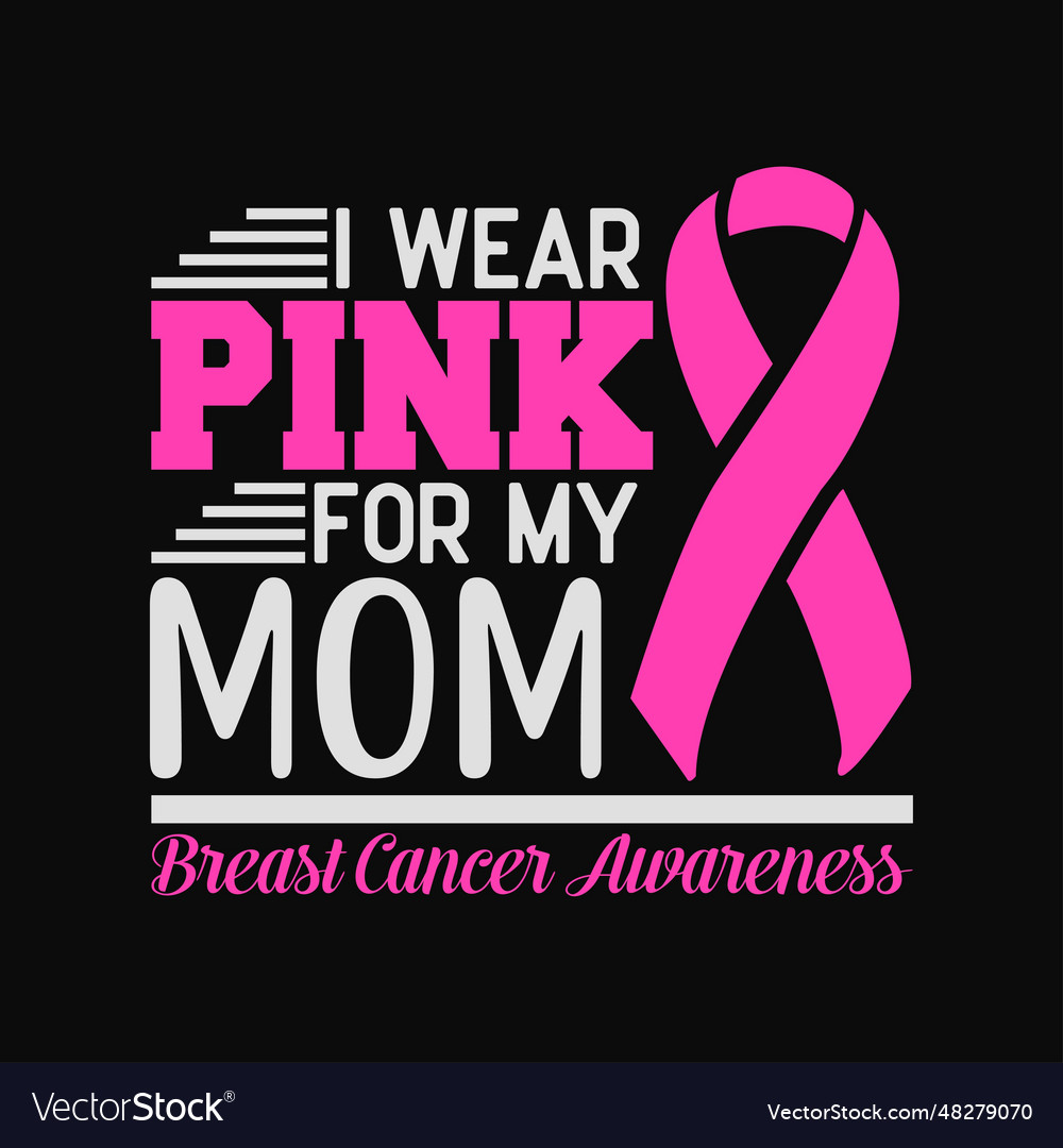 I wear pink for my mom breast cancer awareness Vector Image