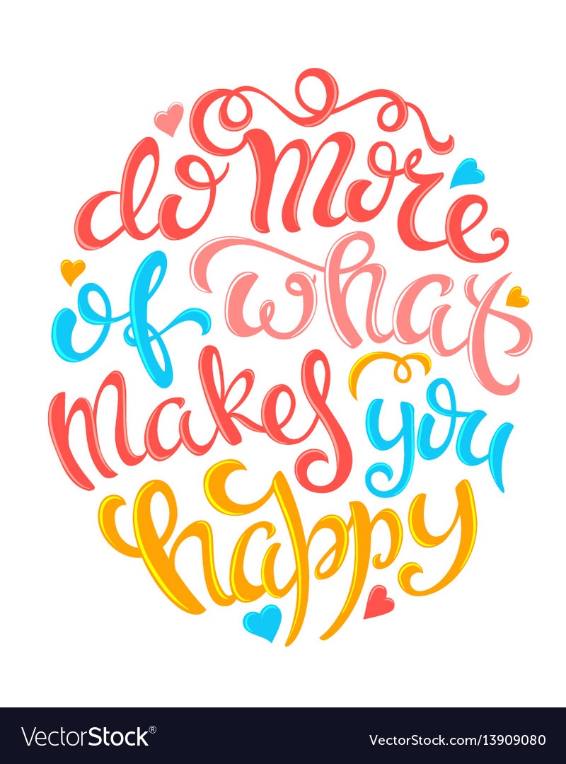 Ongebruikt Do more of what makes you happy Royalty Free Vector Image WG-21