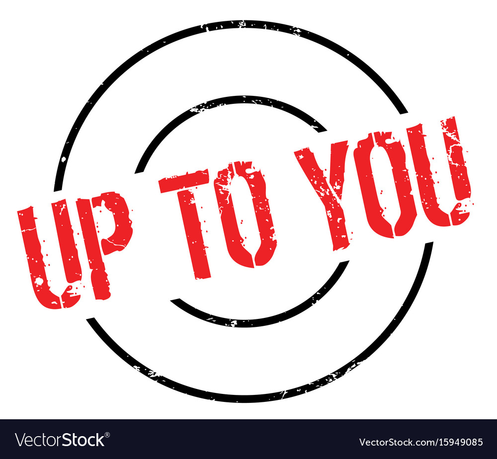 Up to you rubber stamp Royalty Free Vector Image