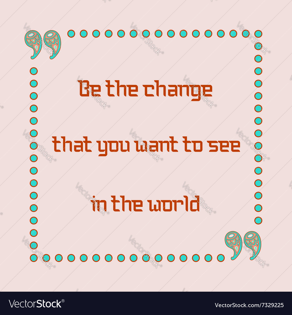 Be the change that you want to see in world Vector Image