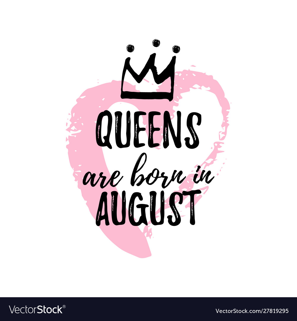 Popular phrase queens are born in august Vector Image