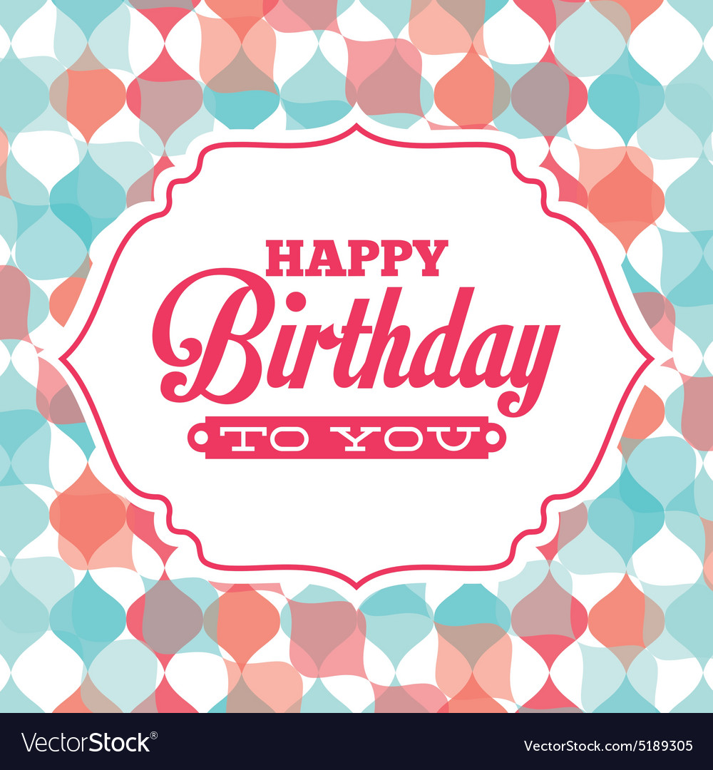 Happy birthday Royalty Free Vector Image - VectorStock