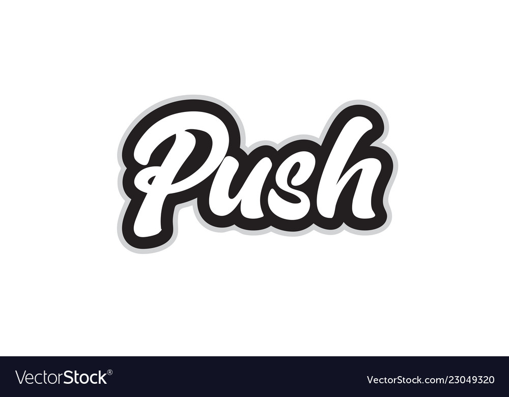 Black and white push hand written word text