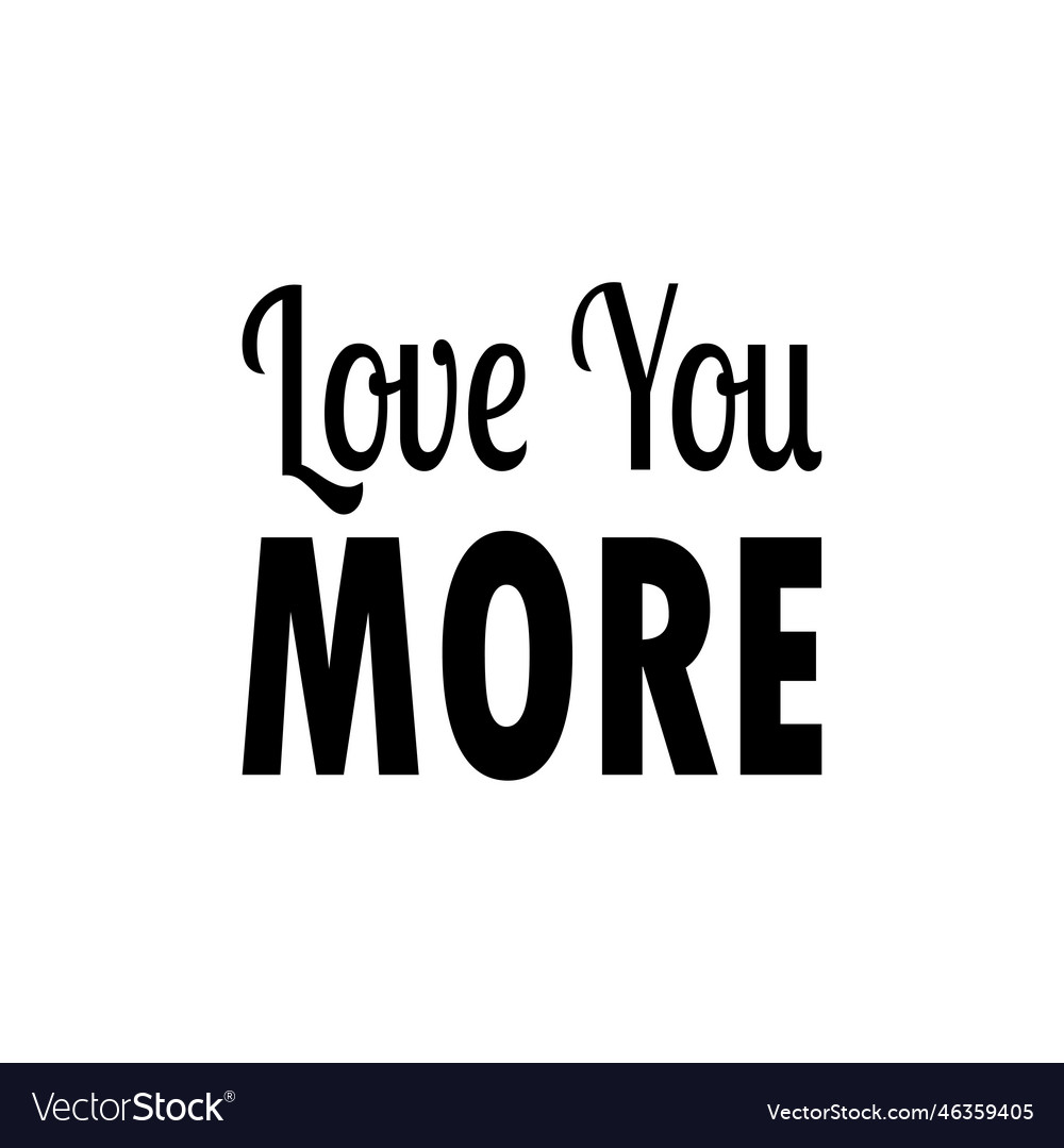 Love you more quote letters Royalty Free Vector Image