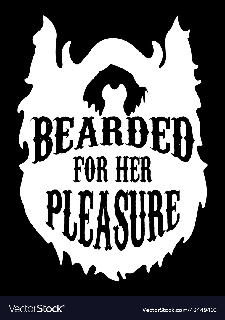 bearded for her pleasure