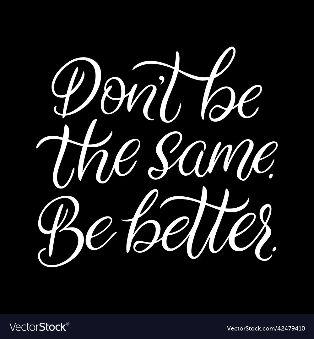 Dont be the same be better Royalty Free Vector Image