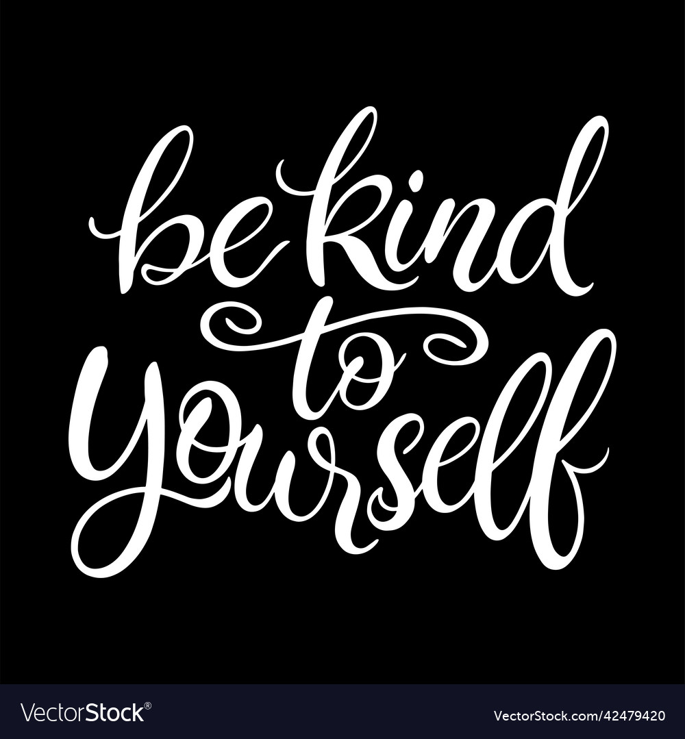 Be kind to yourself Royalty Free Vector Image - VectorStock