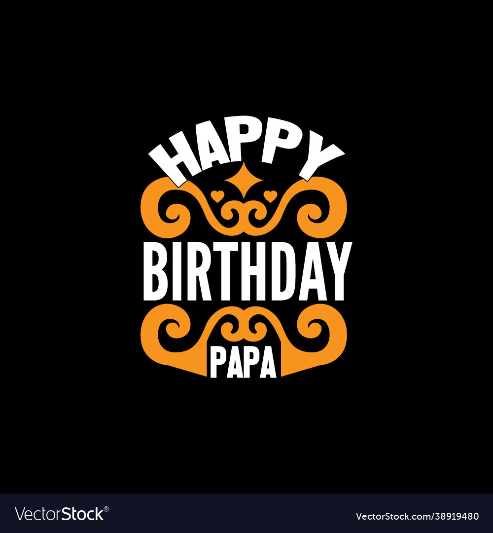 Happy birthday papa lettering vintage design Vector Image