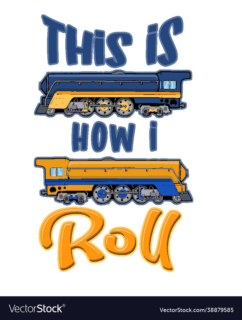 Funny steam locomotive this his how i roll Vector Image