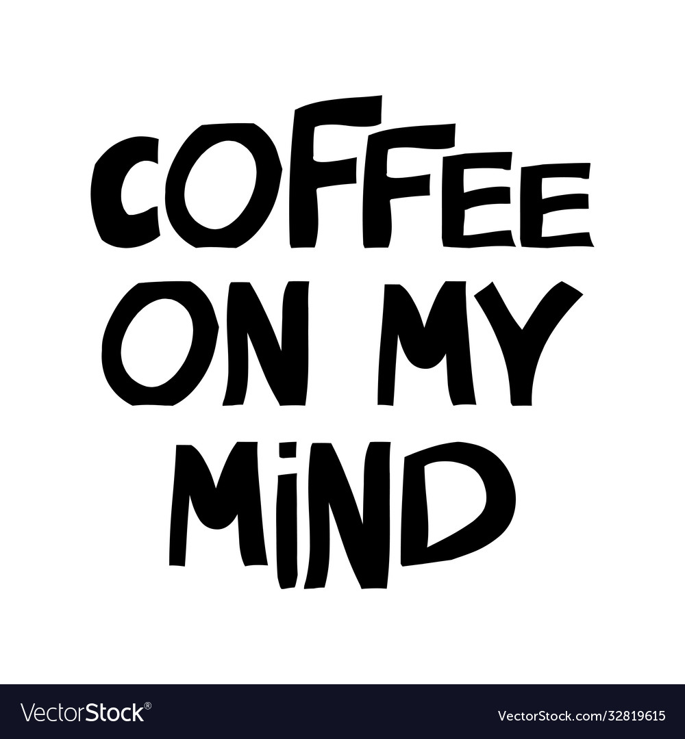 Coffee on my mind motivation quote cute hand