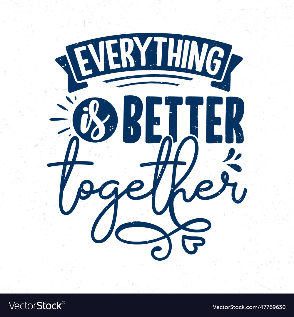 Everything is better together typography quotes vector image Everything is better together typography quotes