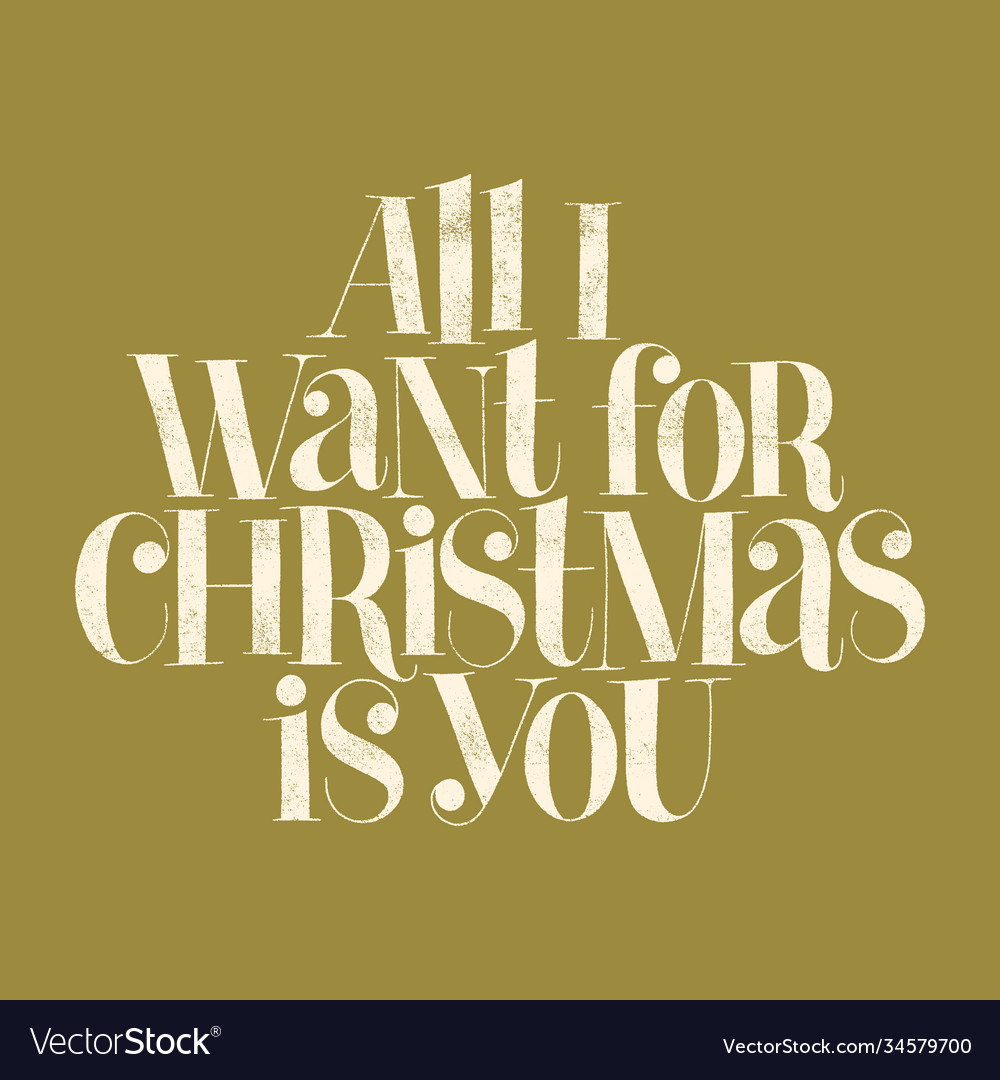 All i want for christmas is you hand lettering Vector Image