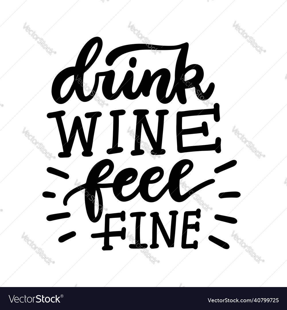 Everyday I Spend My Time Drinking Wine Feeling Fine Drink wine feel fine - hand written lettering Vector Image