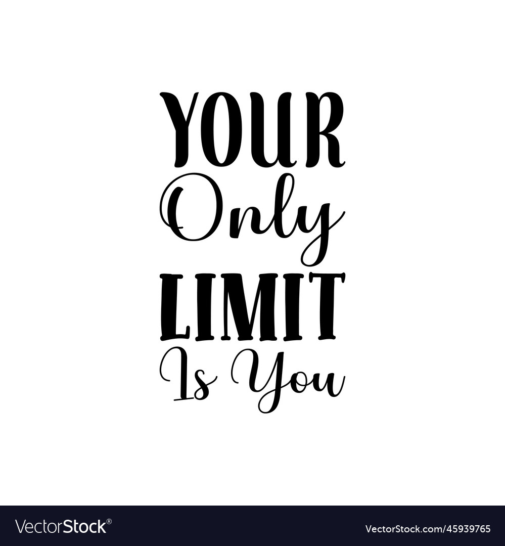 Your only limit is you black letter quote Vector Image