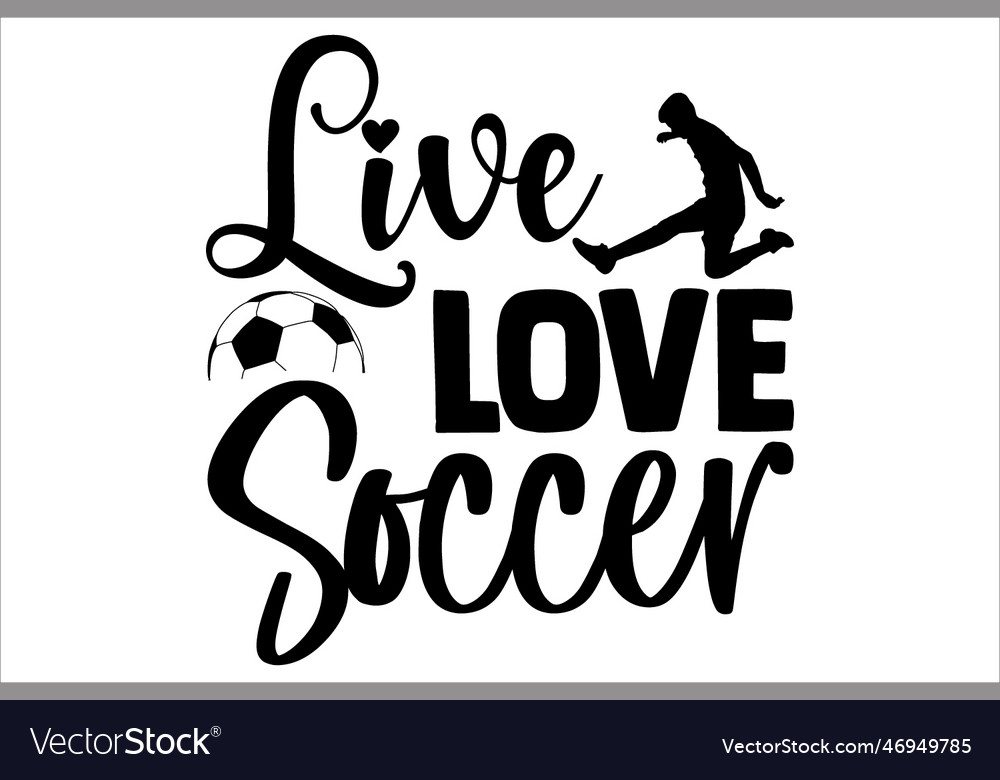 Live love soccer Royalty Free Vector Image - VectorStock