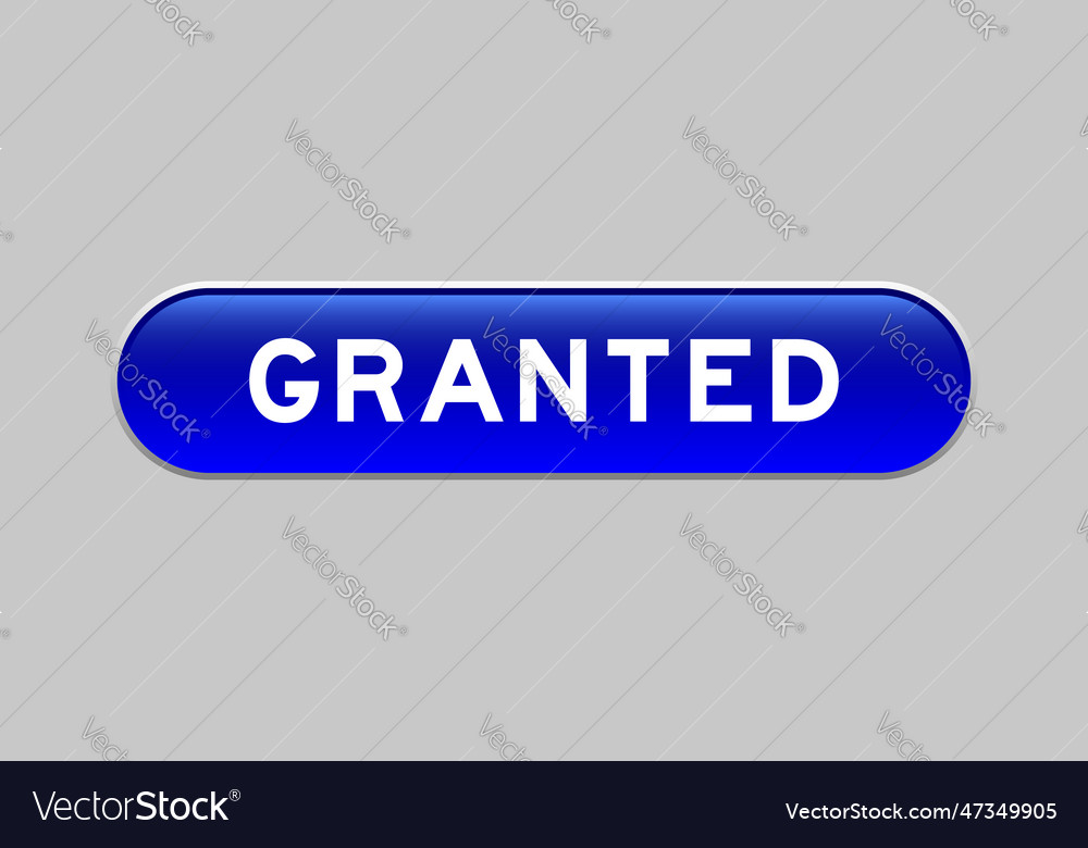 Blue color capsule shape button with word granted
