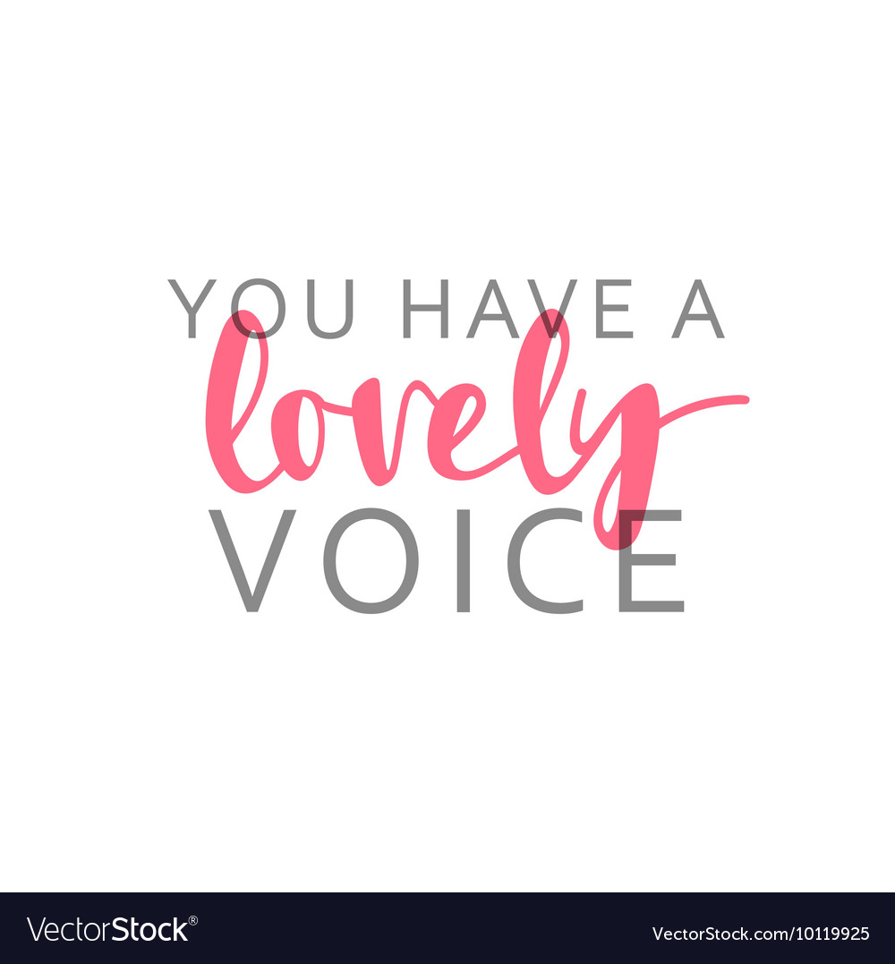 You have a lovely voice calligraphic inscription Vector Image