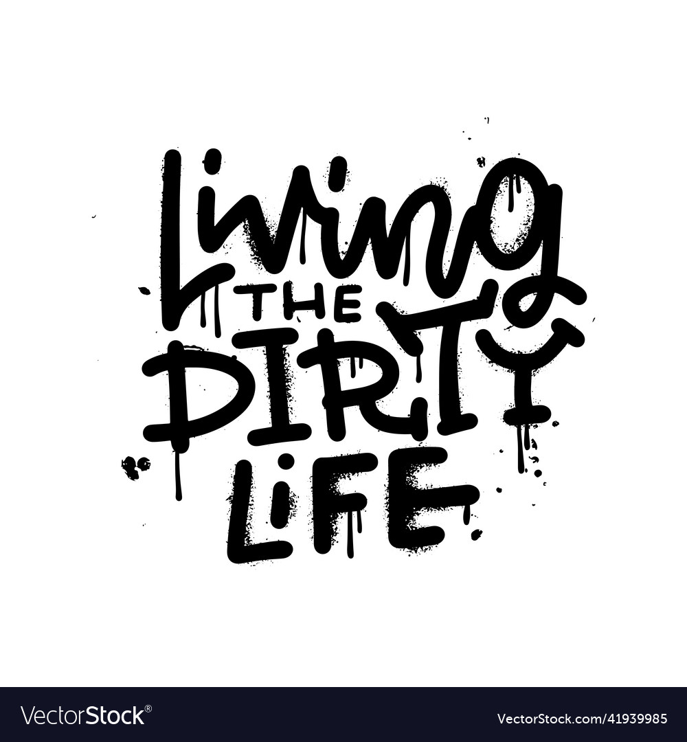 Living the dirty life - sprayed urban graffiti