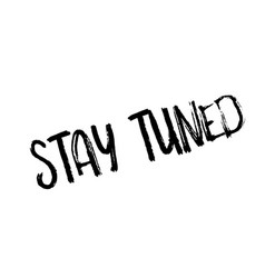 Stay tuned rubber stamp Royalty Free Vector Image