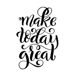 Make today great inspirational phrase modern Vector Image