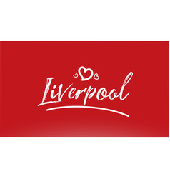 Liverpool city hand written text with red heart Vector Image