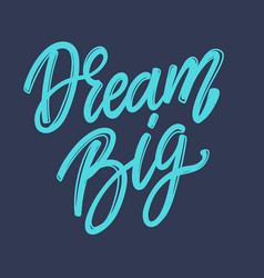 Dream big lettering phrase for postcard banner Vector Image