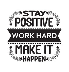 Stay Positive Work Hard Motivational Quote Vector Image