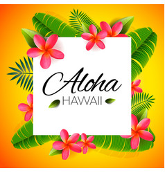 Aloha hawaii background tropical plants leaves Vector Image